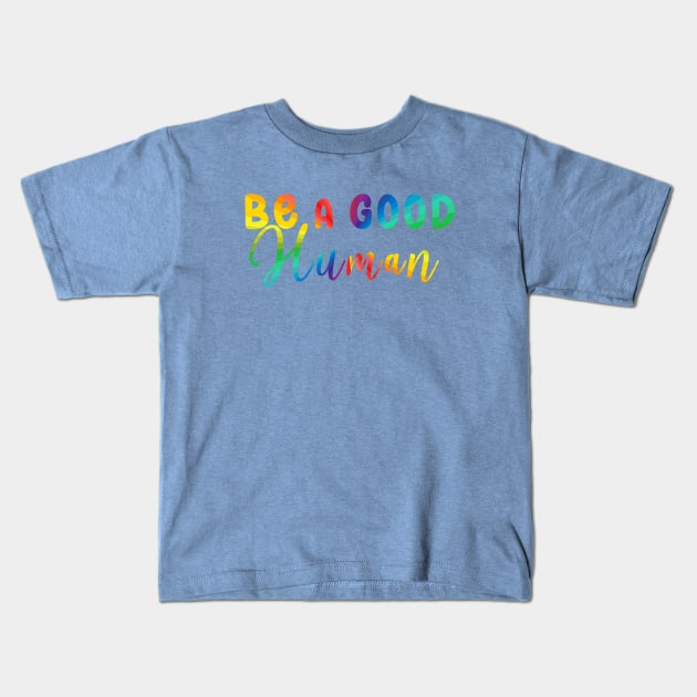 Be a Good Human Rainbow Kids T-Shirt by mynaito